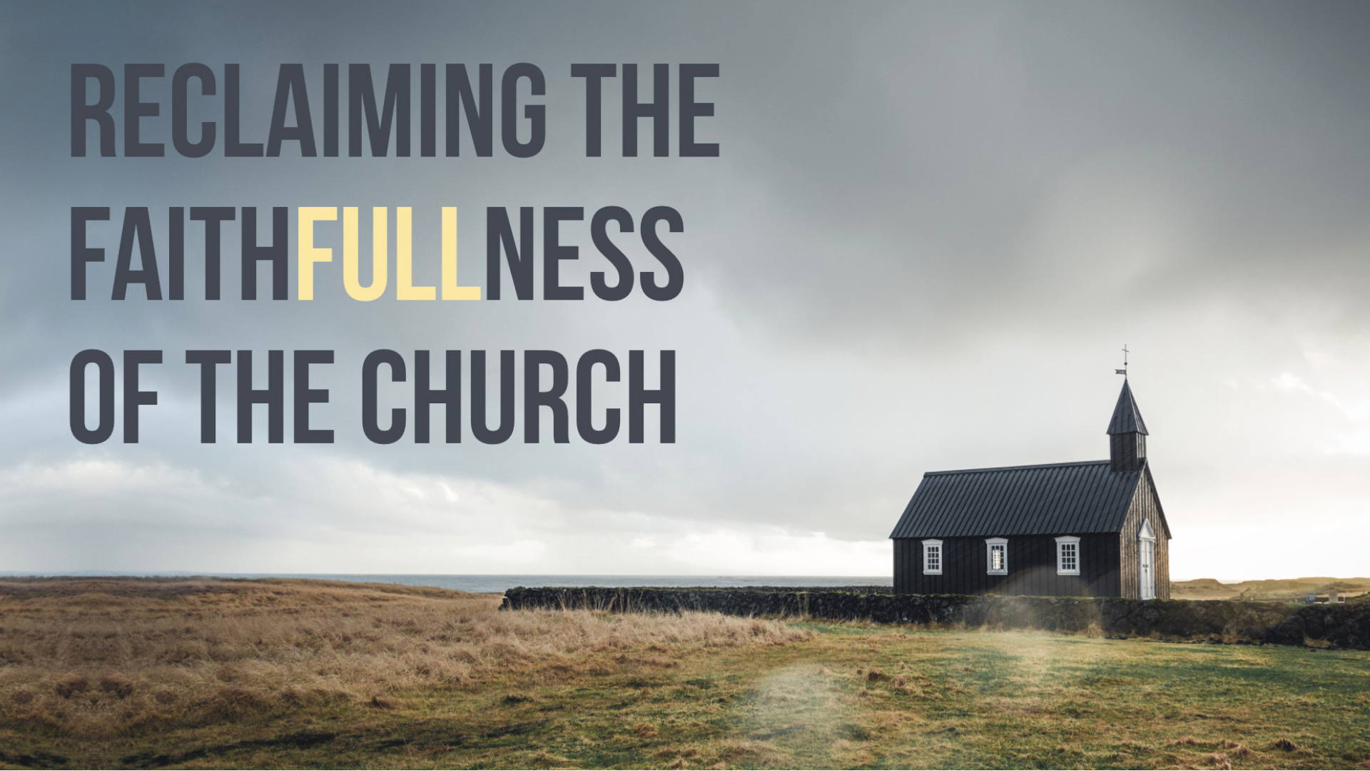 Reclaiming the FaithFULLness of the Church 
